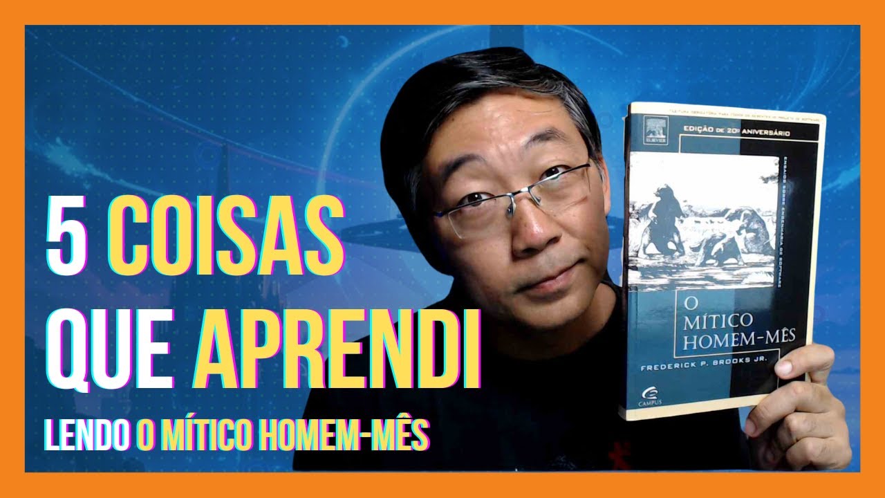 5 Coisas Que Aprendi Lendo O Mítico Homem Mês - Transformará Sua Visão Sobre Projetos De Tecnologia