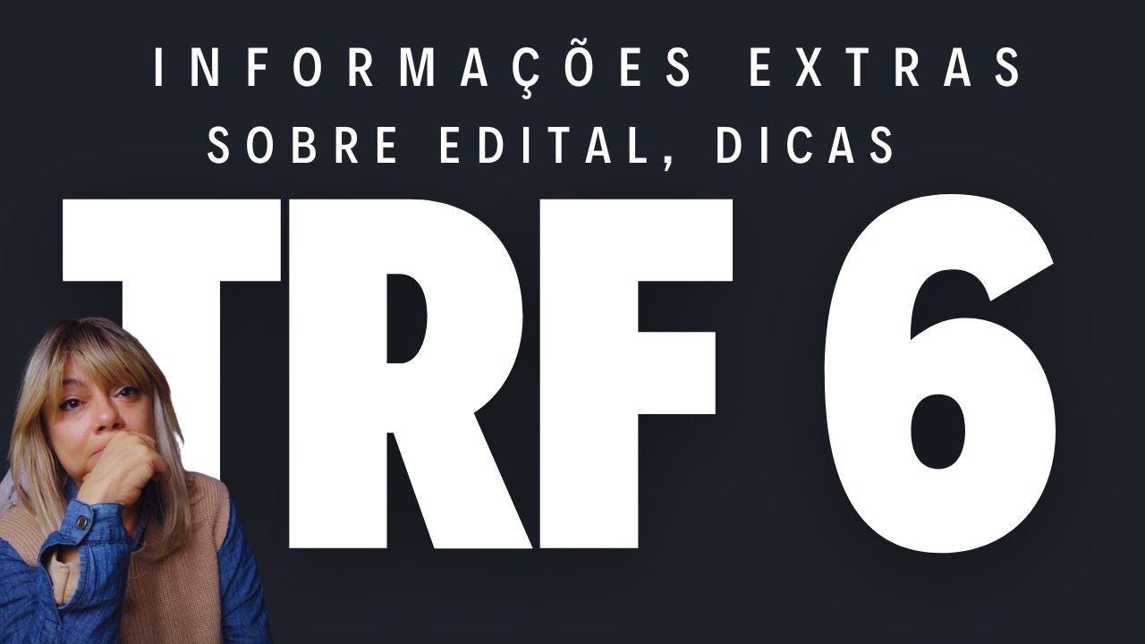 EDITAL TRF 6 - ANÁLISE e INFORMAÇÕES EXTRAS