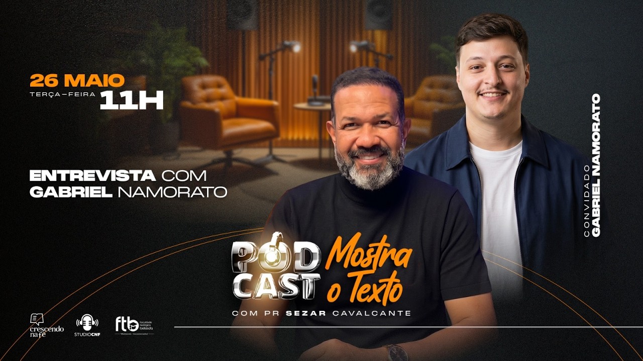 PODCAST MOSTRA O TEXTO com GABRIEL NAMORATO E PR. SEZAR CAVALCANTE - 26/05/26 (AO VIVO)