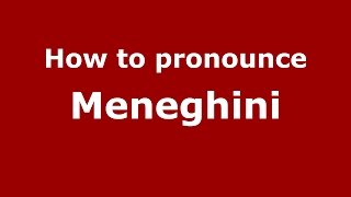 How to pronounce Meneghini