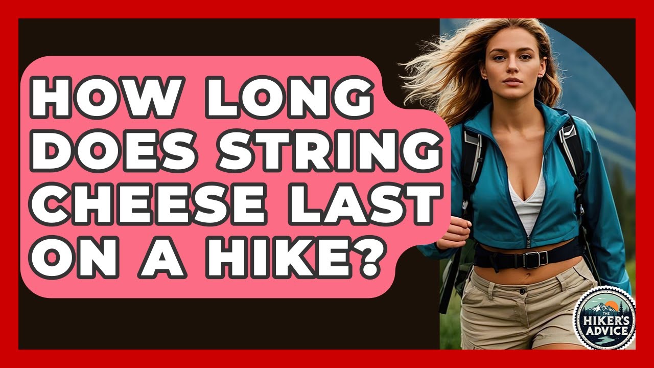 How Long Does String Cheese Last On A Hike? - The Hiker's Advice