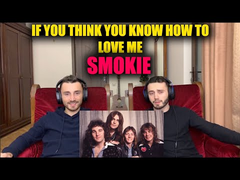 SMOKIE - IF YOU THINK YOU KNOW HOW TO LOVE ME | FIRST TIME REACTION