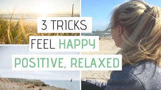 HOW TO MAKE YOURSELF FEEL HAPPIER INSTANTLY |  3 Easy ways