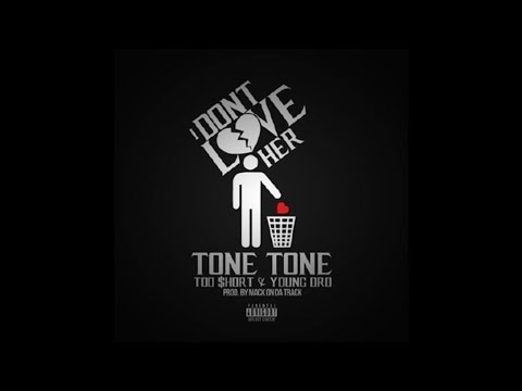 Tone Tone - I Don't Love Her (Feat. Too $hort & Young Dro)