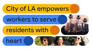 City of LA empowers 27,000+ employees with Google AI to serve 4 million+ residents