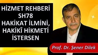 Prof. Dr. Şener Dilek - Hizmet Rehberi - 51 - Sh78 - Hakikat İlmini, Hakikî Hikmeti İstersen