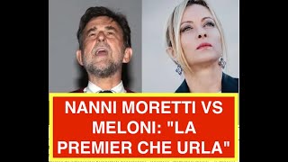 NANNI MORETTI VS MELONI: "LA PREMIER CHE URLA"
