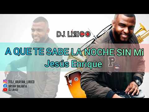 A QUE TE SABE LA NOCHE SIN MI   JESUS ENRIQUE   DJ LIRICO