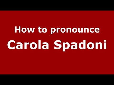 How to pronounce Carola Spadoni (Italian/Italy)  - PronounceNames.com