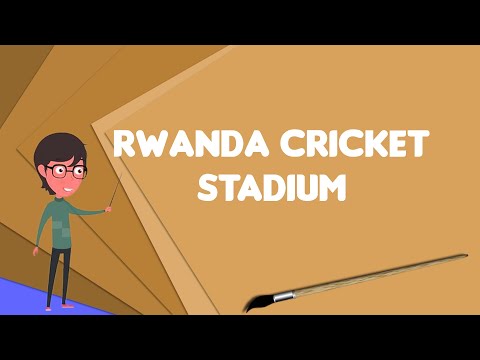 What is Rwanda Cricket Stadium?, Explain Rwanda Cricket Stadium, Define Rwanda Cricket Stadium