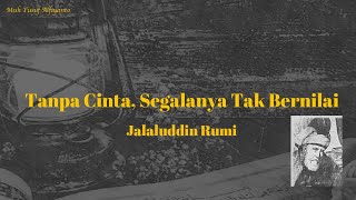 Download lagu TANPA CINTA, SEGALANYA TAK BERNILAI - Puisi Jalaluddin Rumi mp3