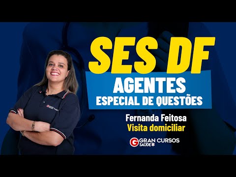 Concurso SES DF Agentes - Especial de Questões - Visita domiciliar com Fernanda Feitosa