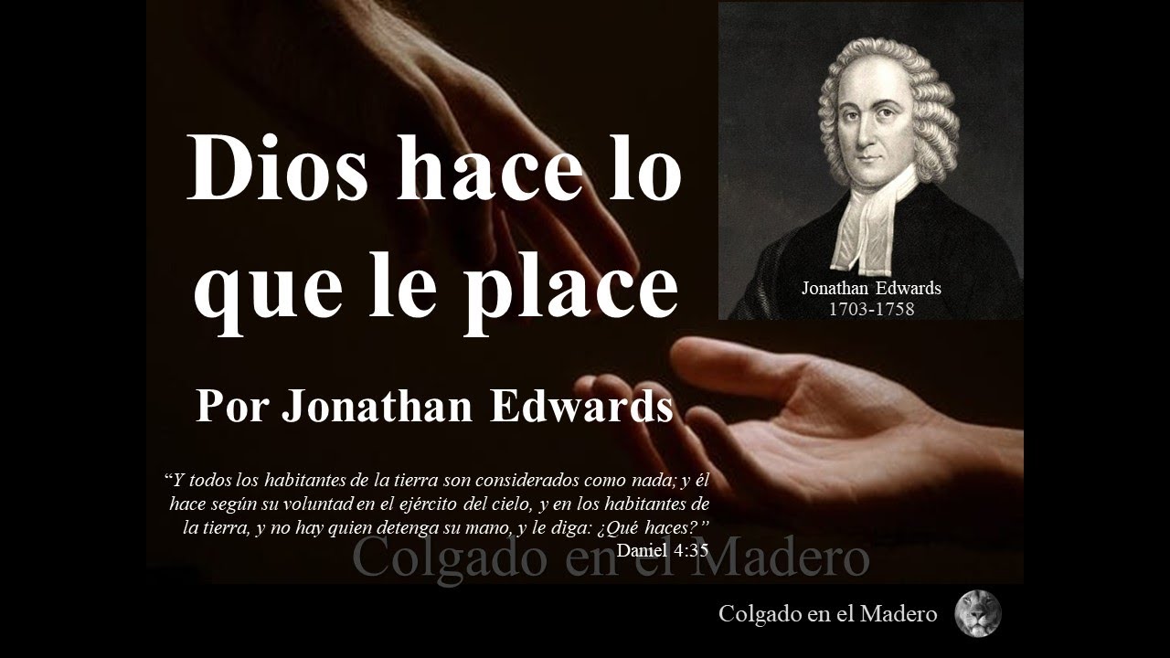 Dios Hace Lo Que Le Place (La voluntad soberana de Dios) por Jonathan Edwards
