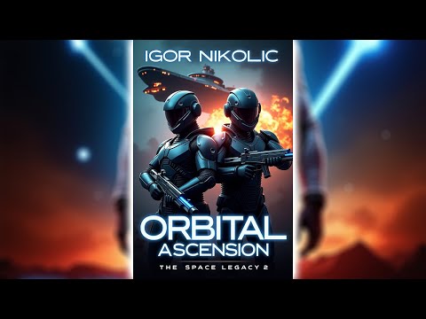 Orbital Ascension by Igor Nikolic (The Space Legacy 2) 🎧📖 Science Fiction Audiobook