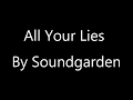 All your lies - Soundgarden lyric video