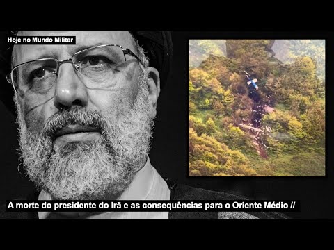 A MORTE DO PRESIDENTE DO IRÃ E AS CONSEQUÊNCIAS PARA O ORIENTE MÉDIO