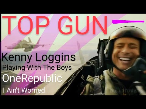 Kenny Loggins - Playing With The Boys -:(TOP GUN MAVERICK):- OneRepublic - I Ain't Worried - *Mixed*