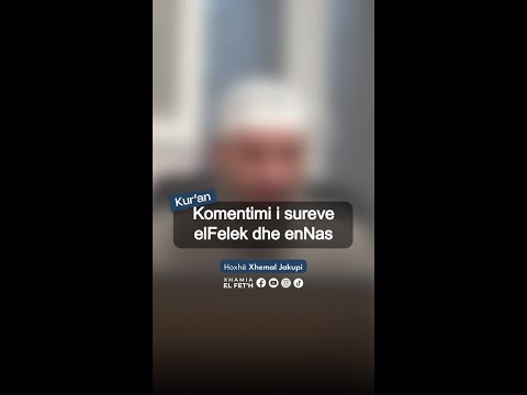 Komentimi i sureve elFelek dhe enNas Hoxhë Xhemal Jakupi