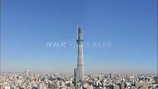 NHK VIDEO BANK - Time lapse: building TOKYO SKYTREE, the world&#39;s tallest broadcasting tower