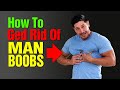 How to Get Rid of MAN BOOBS