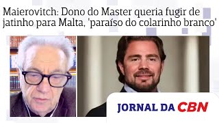 Maierovitch: Dono do Banco Master queria fugir de jatinho para Malta, 'paraíso do colarinho branco'