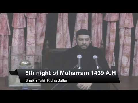 5th Night of Muharram 1439 A.H/25th September 2017 By Sheikh Tahir Ridha Jaffer