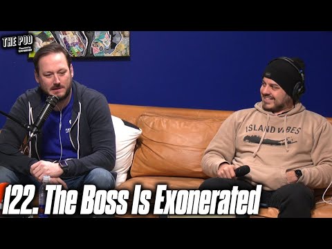122. The Boss Is Exonerated | The Pod