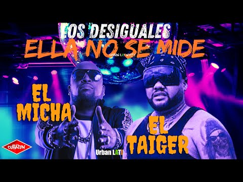 EL TAIGER  x EL MICHA ► ELLA NO SE MIDE   (LOS DESIGUALES) #eltaiger #elmicha #reggaetoncubano