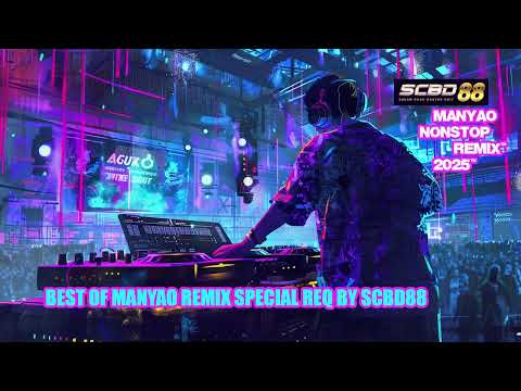 MANYAO REMIX 2024-2025!! SpeciaL Req SCBD88