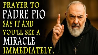 POWERFUL PRAYER TO PADRE PIO – SAY IT AND YOU'LL SEE A MIRACLE IMMEDIATELY