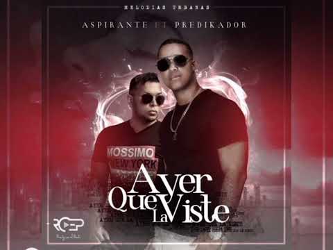 Aspirante Ft Predi - Ayer que la viste (reggae audio)