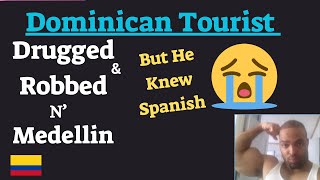 Stop Risking it all for Women in Colombia 🇨🇴 | Dominican Man Drugged & Robbed in Medellin