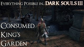 Dark Souls 3 - Everything possible in... Consumed King's Garden Walkthrough