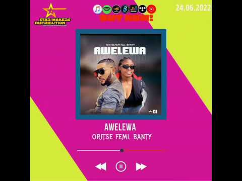 Oritse Femi & Banty - Awelewa(Official Audio)