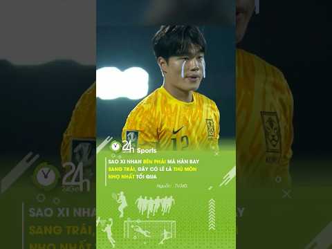 SAO XI NHAN BÊN PHẢI MÀ HÀN BAY BÊN TRÁI#24hsports #u23vietnam #doituyenvietnam