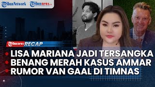 LIVE: Lisa Mariana Jadi Tersangka | Benang Merah Kasus Ammar Zoni | Rumor Van Gaal Pelatih Timnas