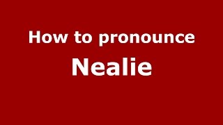 How to pronounce Nealie