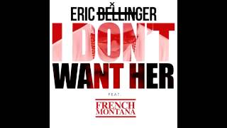 Eric Bellinger  - I Don&#39;t Want Her Feat  French Montana Remix