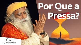 A Verdadeira Razão Pela Qual Você Não Consegue Esperar | Sadhguru Português