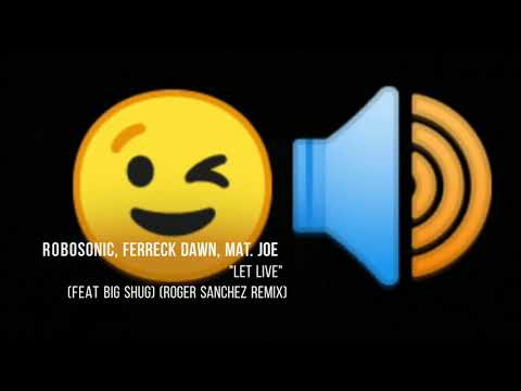 Robosonic Ferreck Dawn Mat. Joe _ Let Live (feat Big Shug) (Roger Sanchez Remix)