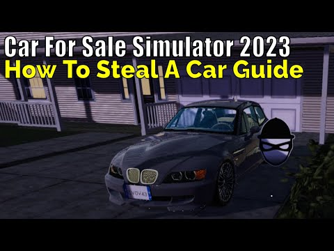 Car For Sale Simulator 2023, How To Steal A Car Guide
