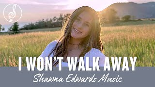 I Won&#39;t Walk Away - Best New Song  | #officiallyricvideo | Shawna Edwards | Christian Music 2023