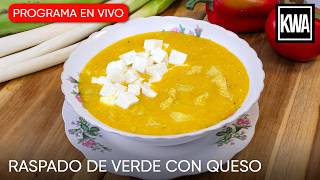 Raspado De Verde Con Queso | Cocina Con Nosotros | Kwa En Vivo