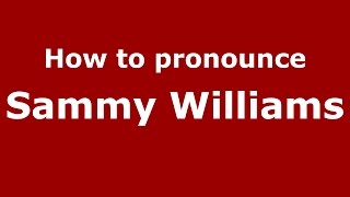 How to pronounce Sammy Williams
