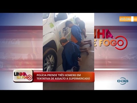 LINHA DE FOGO 18 10  PoliÌcia prende treÌ‚s homens em tentativa de assalto a supermercado