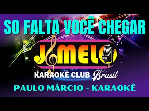 Só Está Faltando Você Chegar - Paulo Márcio