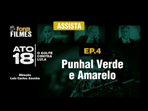 ATO 18: O golpe contra Lula - Episódio 4: Punhal Verde Amarelo