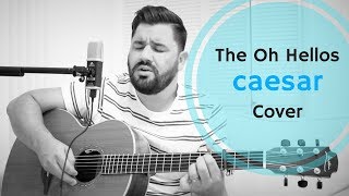 Caesar - The Oh Hellos - Cover by Daniel Robinson