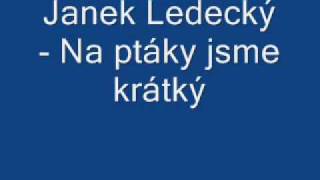 Janek Ledecký - Na ptáky jsme krátký Janek Ledecký - Na ptáky jsme krátký