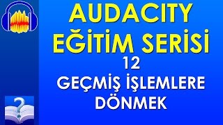 Audacity 12 - Geçmiş İşlemlere Dönmek